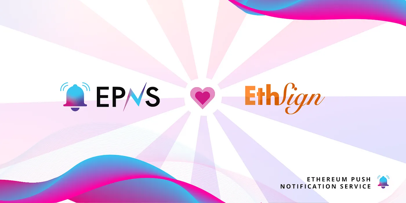 Cover image of EPNS team up with EthSign to deliver notifications for the next generation of E-Signing platforms.