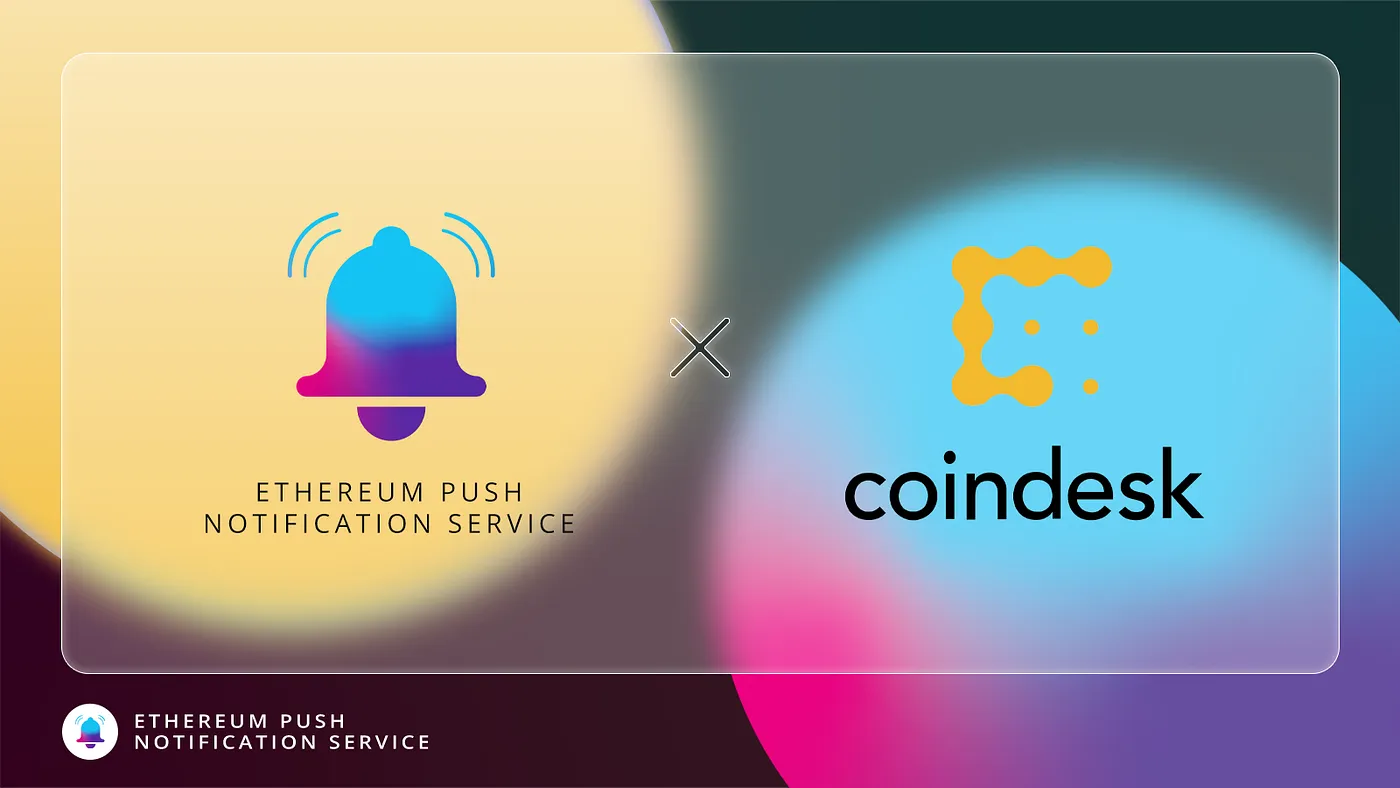 Cover image of EPNS and CoinDesk Announce Media Push Notifications