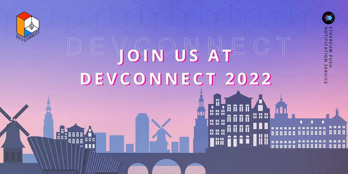 Cover image of Devconnect 2022: EPNS is all set to meet you!